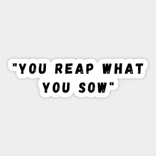 You reap what you sow. 2nd version Sticker